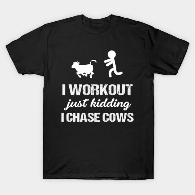 I Workout Just Kidding I Chase Cows Funny Tees T-Shirt by LailaLittlerwm